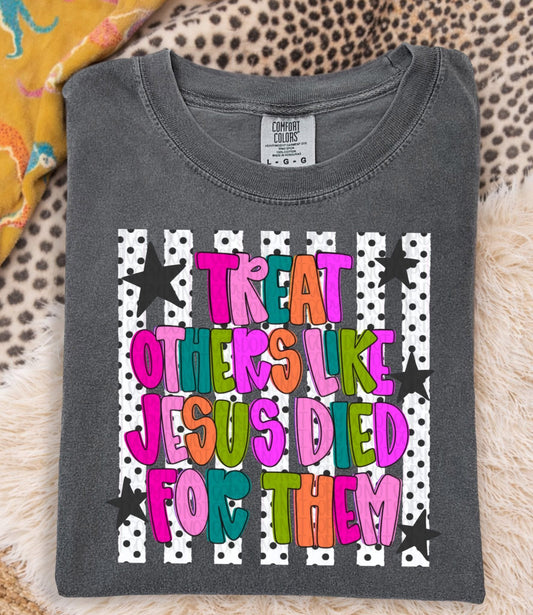 Treat Others Like Jesus Died For Them Tee.